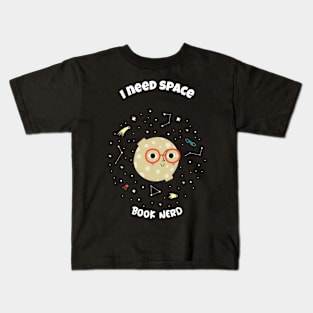 I need space - book nerd Kids T-Shirt